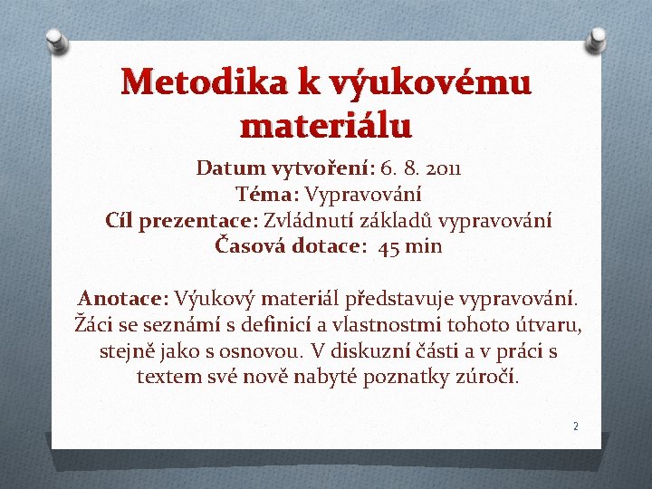 Metodika k výukovému materiálu Datum vytvoření: 6. 8. 2011 Téma: Vypravování Cíl prezentace: Zvládnutí Metodika k výukovému materiálu Datum vytvoření: 6. 8. 2011 Téma: Vypravování Cíl prezentace: Zvládnutí