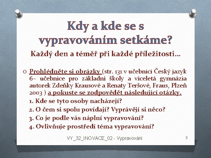 Kdy a kde se s vypravováním setkáme? Každý den a téměř při každé příležitosti… Kdy a kde se s vypravováním setkáme? Každý den a téměř při každé příležitosti…