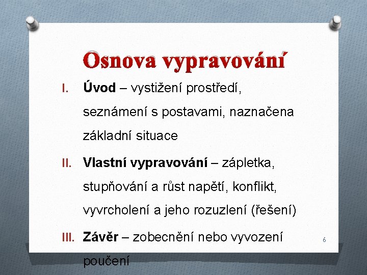 Osnova vypravování I. Úvod – vystižení prostředí, seznámení s postavami, naznačena základní situace II. Osnova vypravování I. Úvod – vystižení prostředí, seznámení s postavami, naznačena základní situace II.