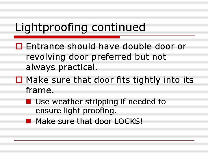 Lightproofing continued o Entrance should have double door or revolving door preferred but not