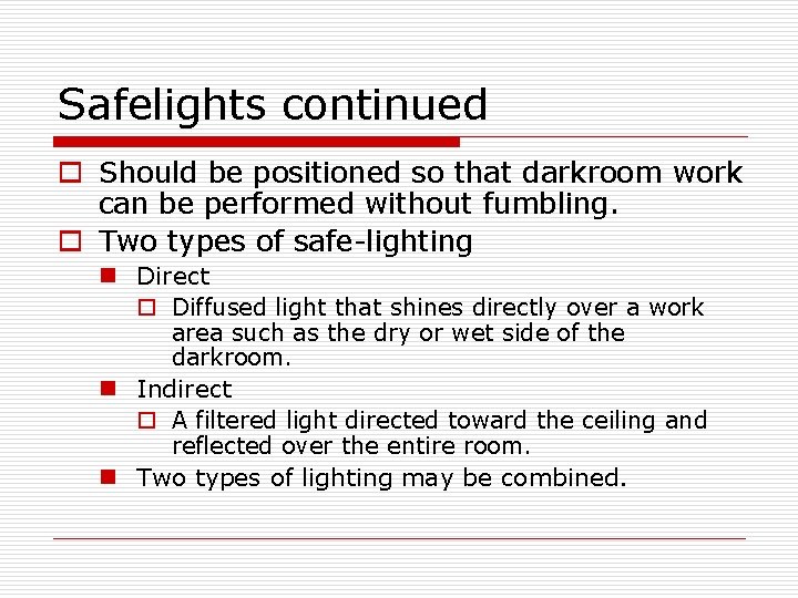 Safelights continued o Should be positioned so that darkroom work can be performed without