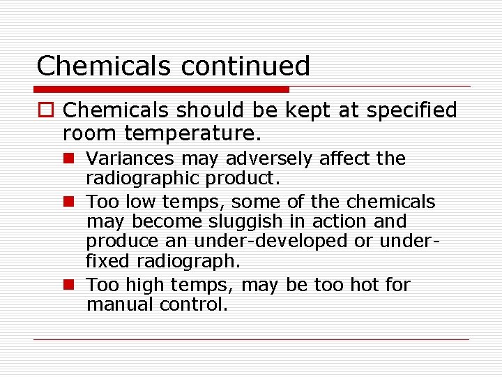 Chemicals continued o Chemicals should be kept at specified room temperature. n Variances may