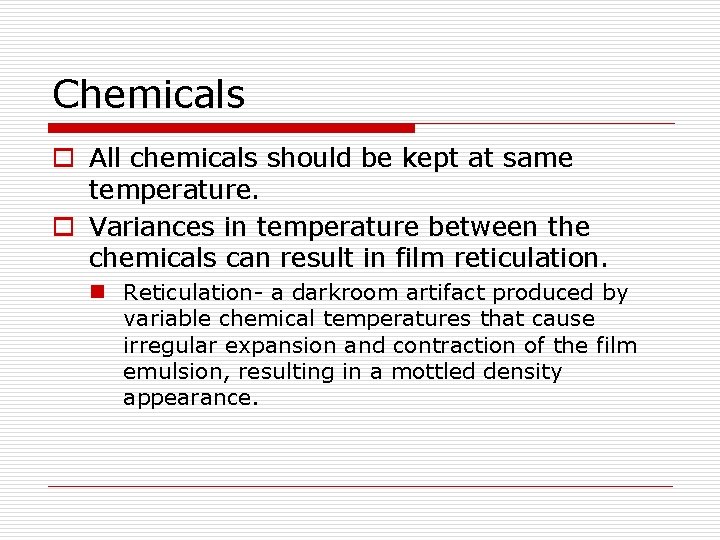 Chemicals o All chemicals should be kept at same temperature. o Variances in temperature