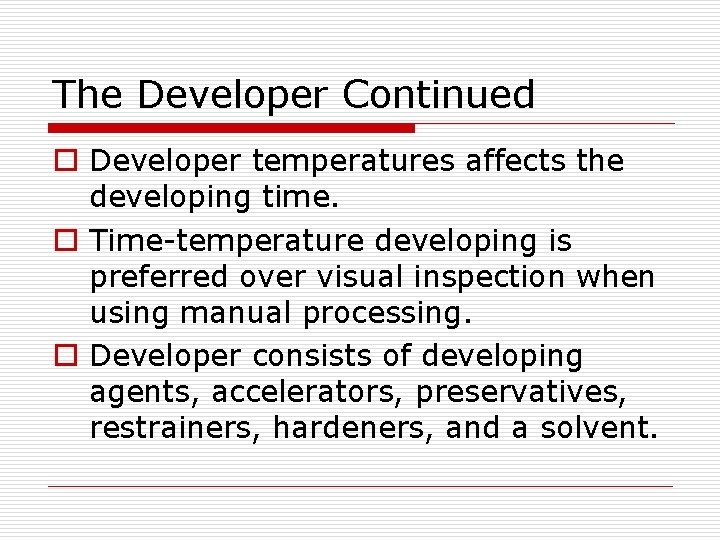 The Developer Continued o Developer temperatures affects the developing time. o Time-temperature developing is