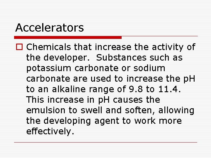 Accelerators o Chemicals that increase the activity of the developer. Substances such as potassium