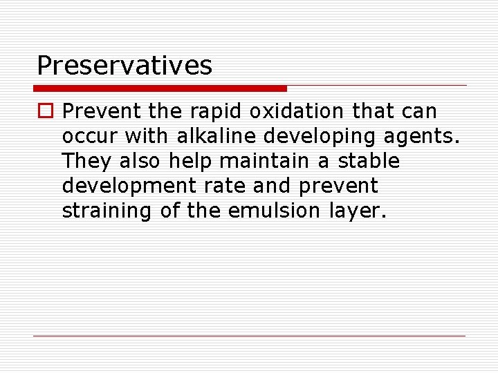 Preservatives o Prevent the rapid oxidation that can occur with alkaline developing agents. They