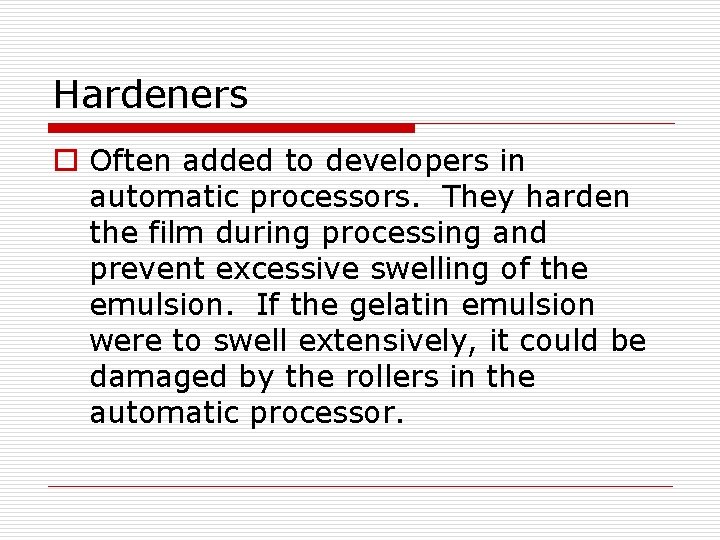 Hardeners o Often added to developers in automatic processors. They harden the film during