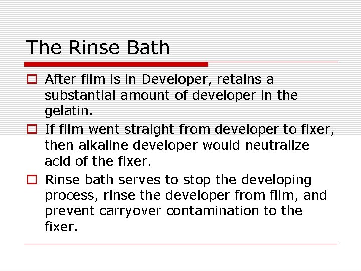 The Rinse Bath o After film is in Developer, retains a substantial amount of