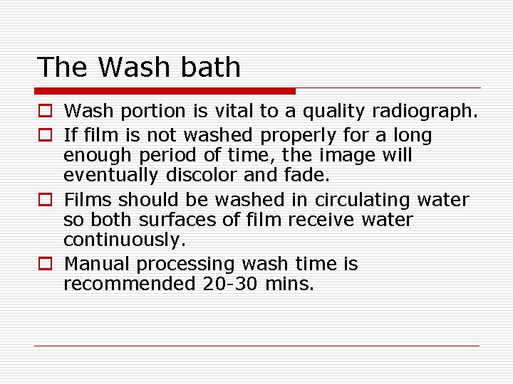 The Wash bath o Wash portion is vital to a quality radiograph. o If