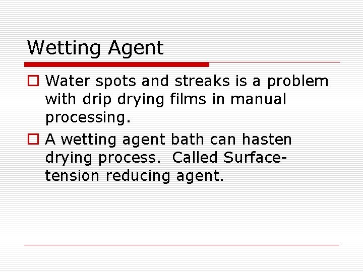 Wetting Agent o Water spots and streaks is a problem with drip drying films