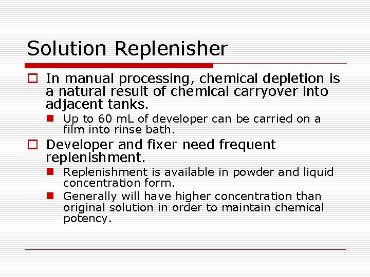 Solution Replenisher o In manual processing, chemical depletion is a natural result of chemical