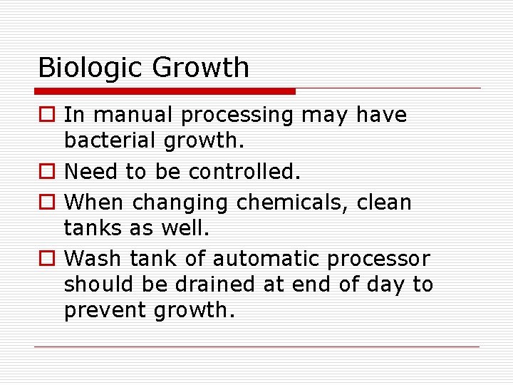 Biologic Growth o In manual processing may have bacterial growth. o Need to be