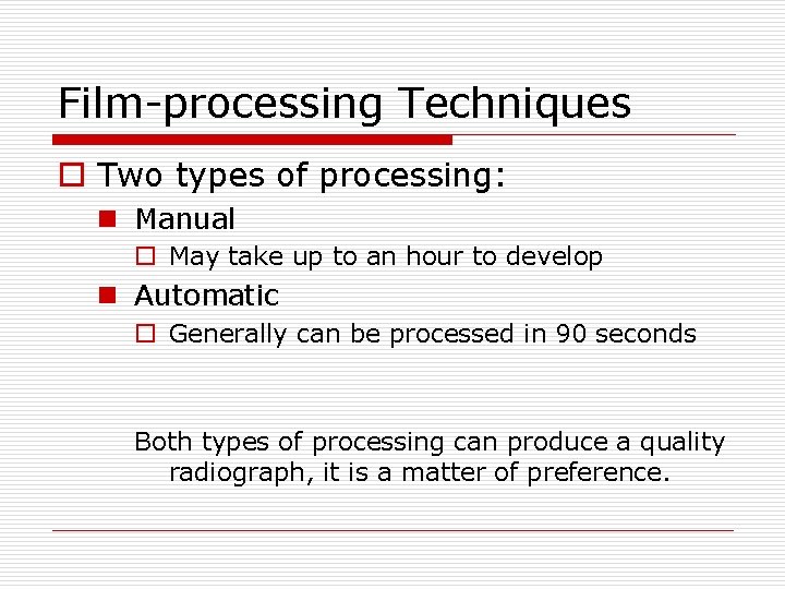 Film-processing Techniques o Two types of processing: n Manual o May take up to