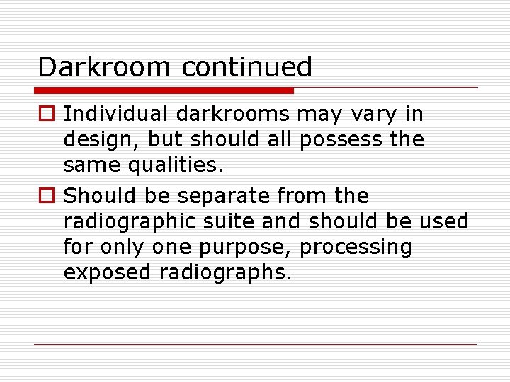 Darkroom continued o Individual darkrooms may vary in design, but should all possess the