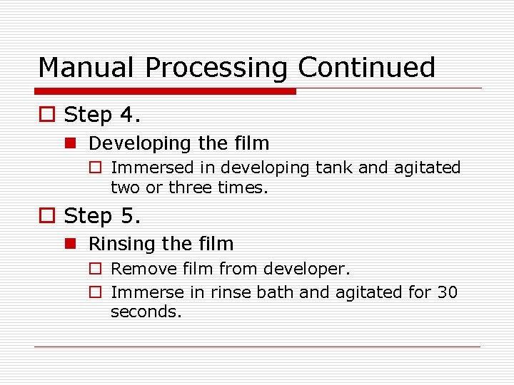 Manual Processing Continued o Step 4. n Developing the film o Immersed in developing