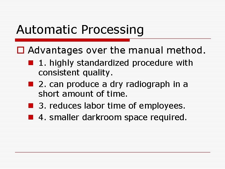 Automatic Processing o Advantages over the manual method. n 1. highly standardized procedure with