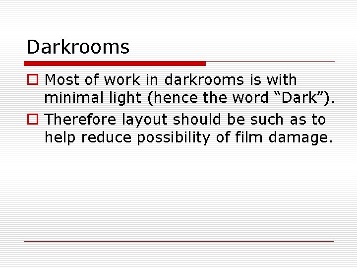 Darkrooms o Most of work in darkrooms is with minimal light (hence the word