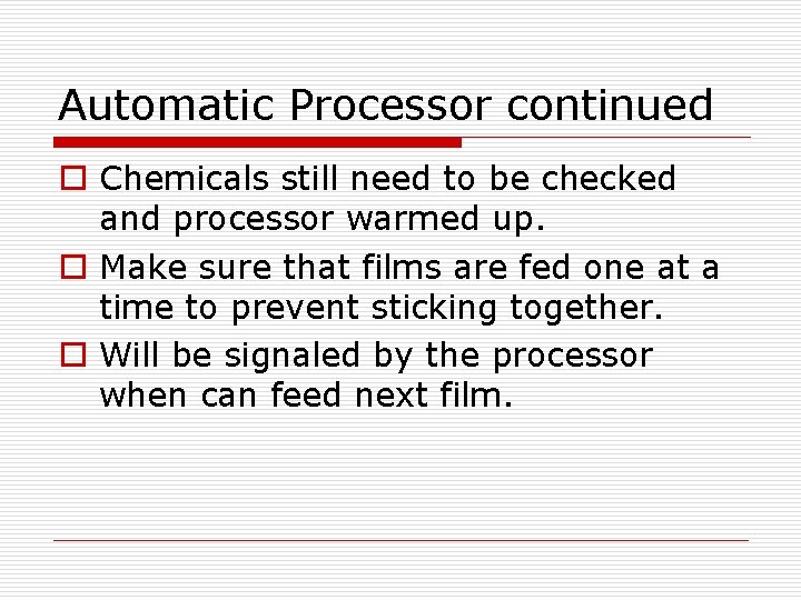 Automatic Processor continued o Chemicals still need to be checked and processor warmed up.