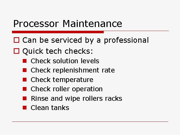 Processor Maintenance o Can be serviced by a professional o Quick tech checks: n