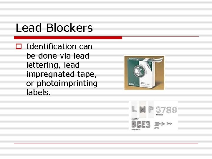 Lead Blockers o Identification can be done via lead lettering, lead impregnated tape, or