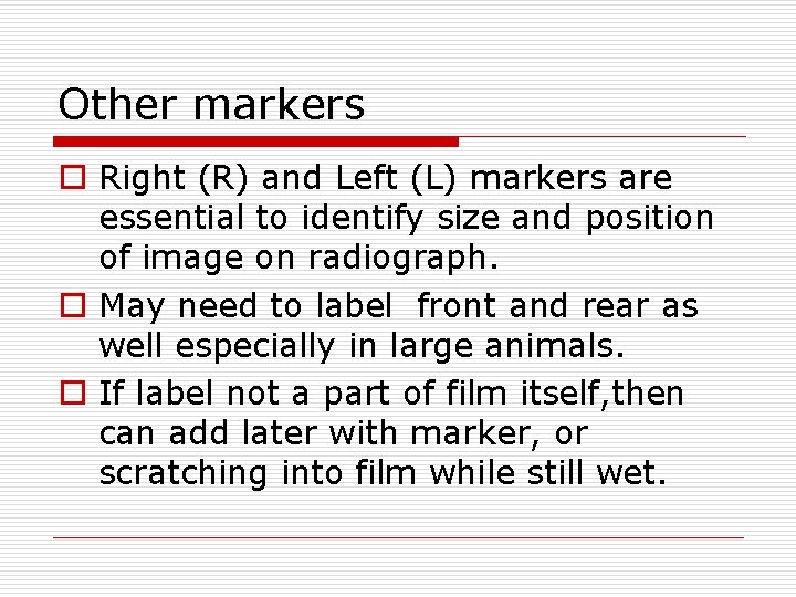 Other markers o Right (R) and Left (L) markers are essential to identify size