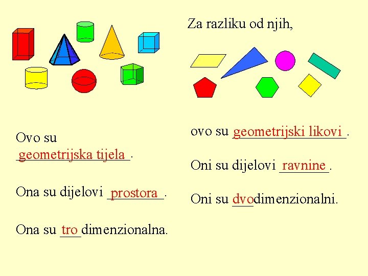 Za razliku od njih, Ovo su ________. geometrijska tijela ovo su ________. geometrijski likovi