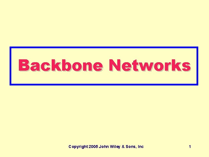 Backbone Networks Copyright 2005 John Wiley & Sons, Inc 1 