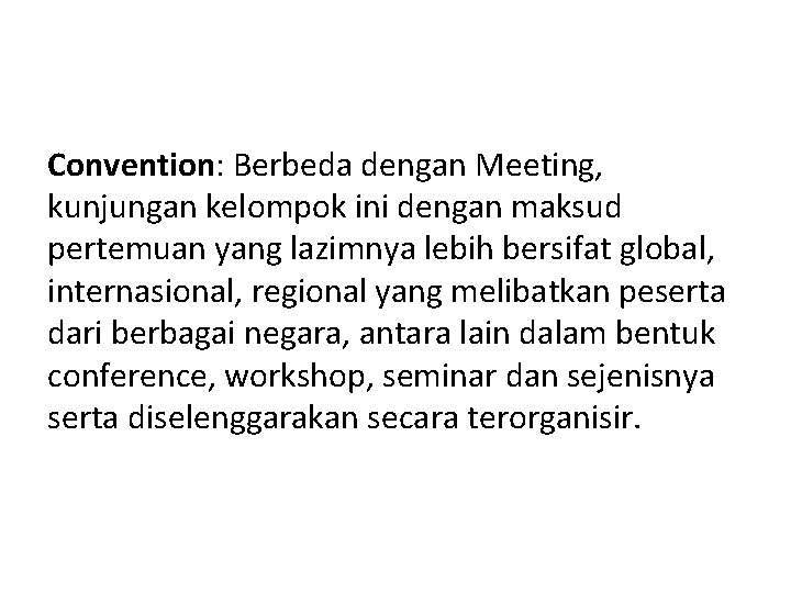 Convention: Berbeda dengan Meeting, kunjungan kelompok ini dengan maksud pertemuan yang lazimnya lebih bersifat