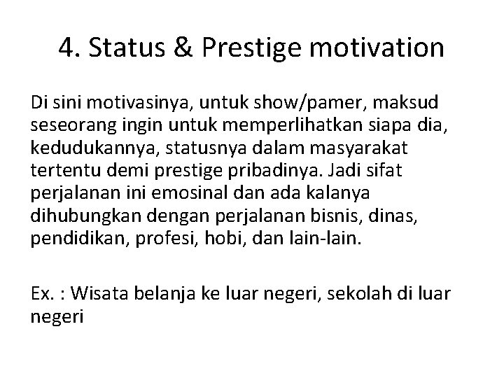 4. Status & Prestige motivation Di sini motivasinya, untuk show/pamer, maksud seseorang ingin untuk