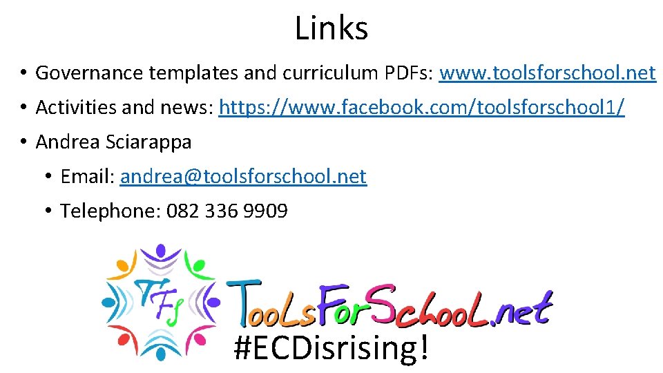Links • Governance templates and curriculum PDFs: www. toolsforschool. net • Activities and news: