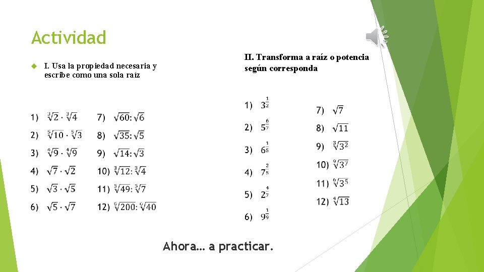 Actividad I. Usa la propiedad necesaria y escribe como una sola raíz II. Transforma Actividad I. Usa la propiedad necesaria y escribe como una sola raíz II. Transforma