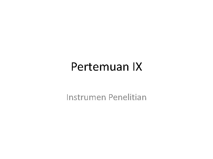 Pertemuan IX Instrumen Penelitian 