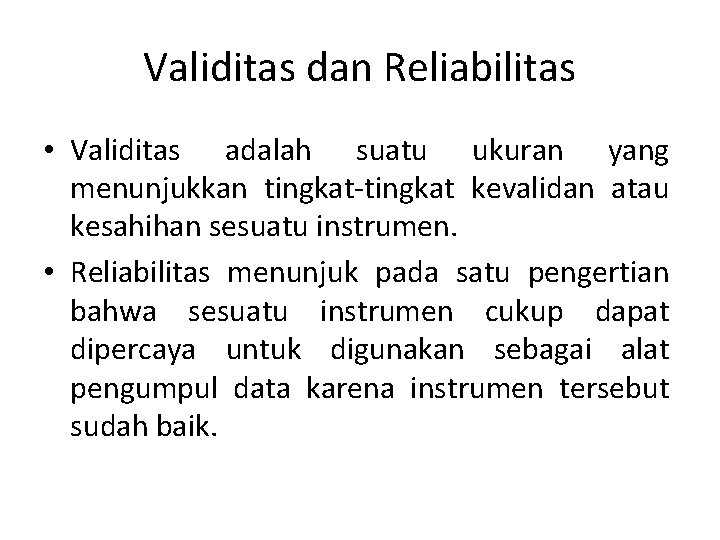 Validitas dan Reliabilitas • Validitas adalah suatu ukuran yang menunjukkan tingkat-tingkat kevalidan atau kesahihan