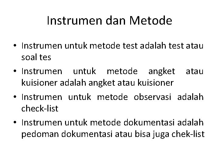 Instrumen dan Metode • Instrumen untuk metode test adalah test atau soal tes •