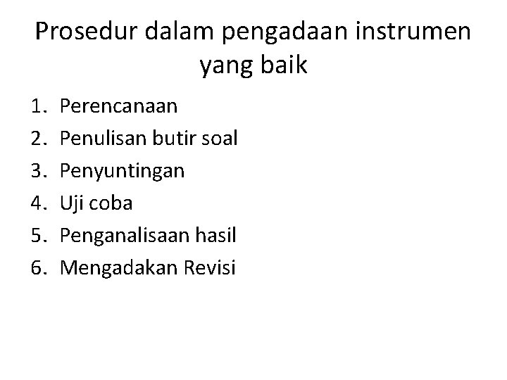 Prosedur dalam pengadaan instrumen yang baik 1. 2. 3. 4. 5. 6. Perencanaan Penulisan
