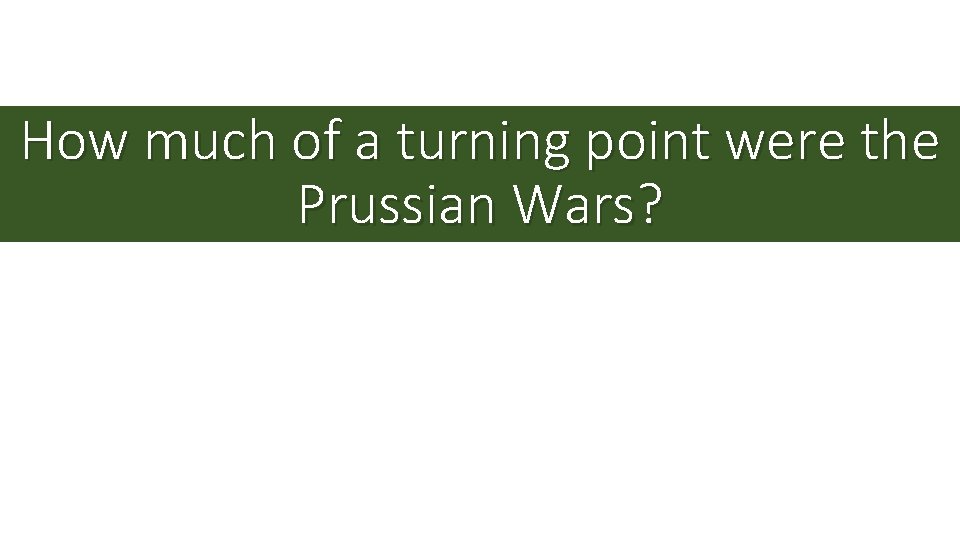 How much of a turning point were the Prussian Wars? 