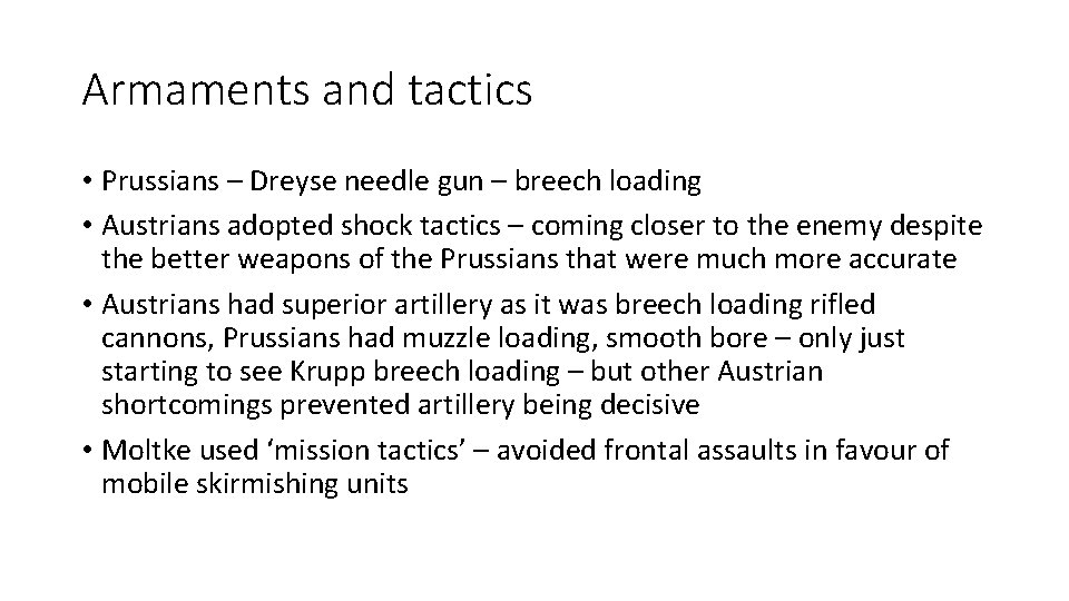 Armaments and tactics • Prussians – Dreyse needle gun – breech loading • Austrians