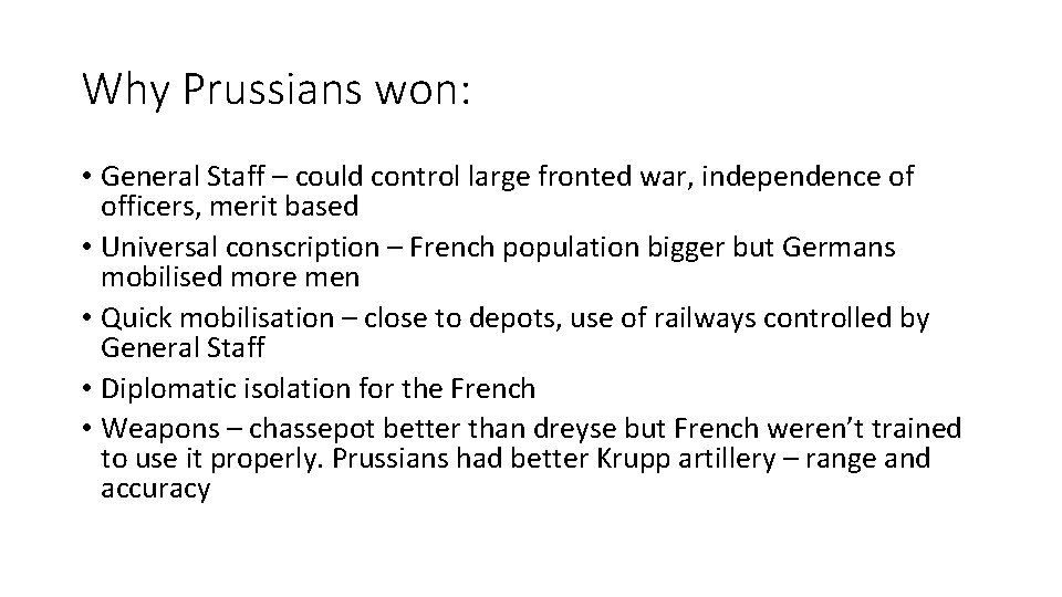 Why Prussians won: • General Staff – could control large fronted war, independence of