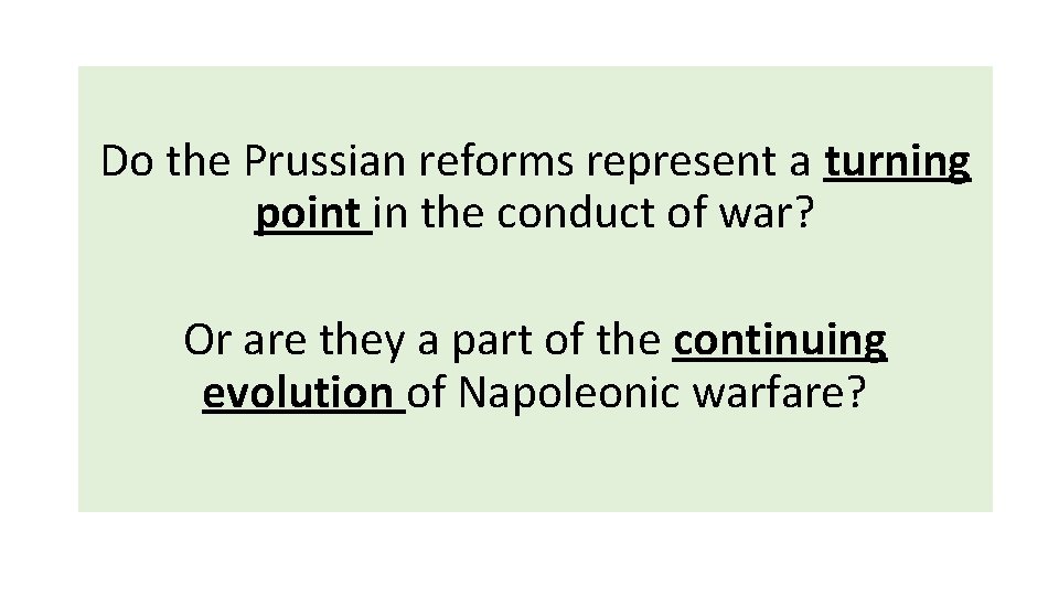 Do the Prussian reforms represent a turning point in the conduct of war? Or