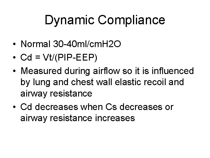 Dynamic Compliance • Normal 30 -40 ml/cm. H 2 O • Cd = Vt/(PIP-EEP) Dynamic Compliance • Normal 30 -40 ml/cm. H 2 O • Cd = Vt/(PIP-EEP)