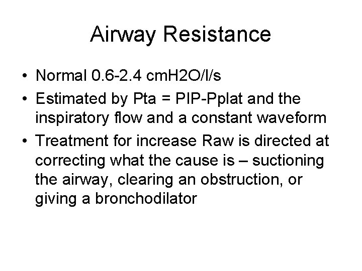 Airway Resistance • Normal 0. 6 -2. 4 cm. H 2 O/l/s • Estimated Airway Resistance • Normal 0. 6 -2. 4 cm. H 2 O/l/s • Estimated