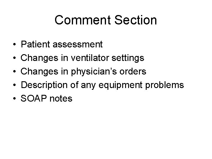Comment Section • • • Patient assessment Changes in ventilator settings Changes in physician’s Comment Section • • • Patient assessment Changes in ventilator settings Changes in physician’s