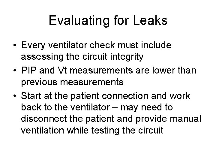 Evaluating for Leaks • Every ventilator check must include assessing the circuit integrity • Evaluating for Leaks • Every ventilator check must include assessing the circuit integrity •