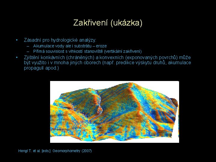 Zakřivení (ukázka) • Zásadní pro hydrologické analýzy: – Akumulace vody ale i substrátu –