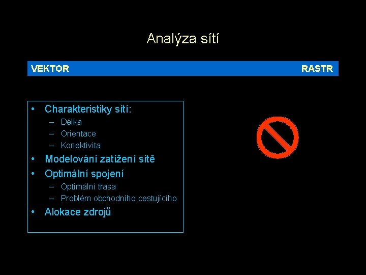 Analýza sítí VEKTOR • Charakteristiky sítí: – Délka – Orientace – Konektivita • Modelování