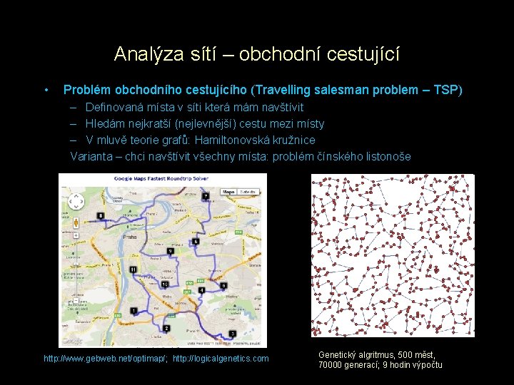 Analýza sítí – obchodní cestující • Problém obchodního cestujícího (Travelling salesman problem – TSP)