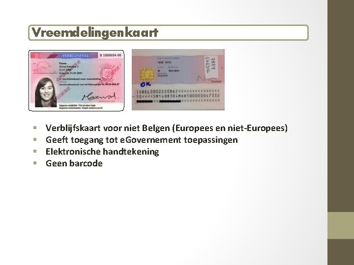 Vreemdelingenkaart § § Verblijfskaart voor niet Belgen (Europees en niet-Europees) Geeft toegang tot e.