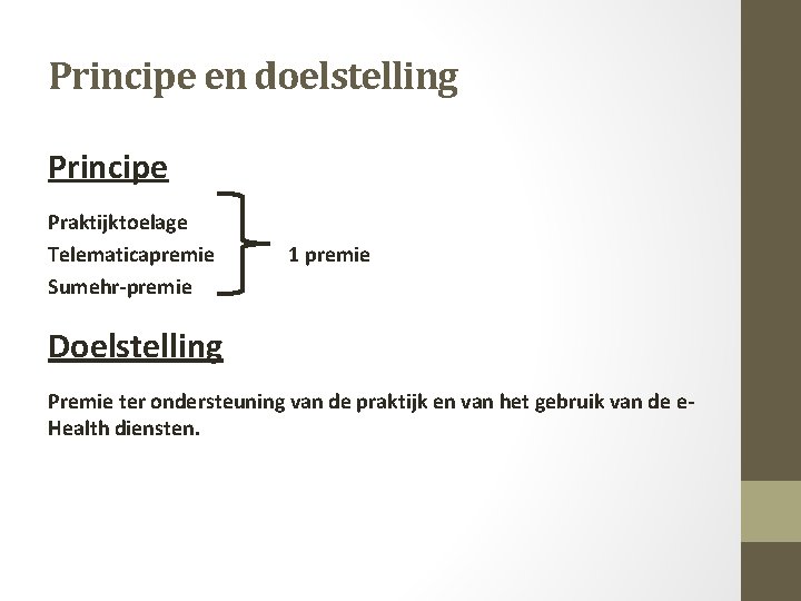 Principe en doelstelling Principe Praktijktoelage Telematicapremie Sumehr-premie 1 premie Doelstelling Premie ter ondersteuning van