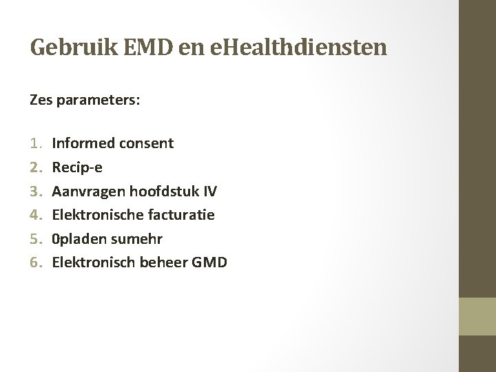 Gebruik EMD en e. Healthdiensten Zes parameters: 1. Informed consent 2. Recip-e 3. Aanvragen