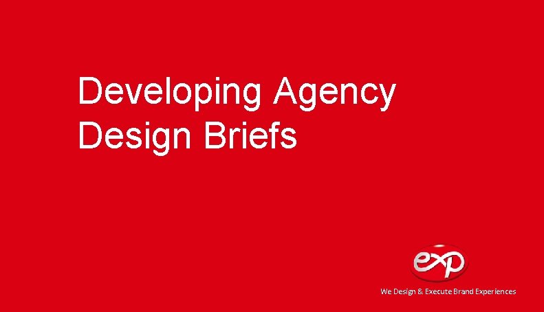 Developing Agency Design Briefs We Design & Execute Brand Experiences Exp Malawi | 2012